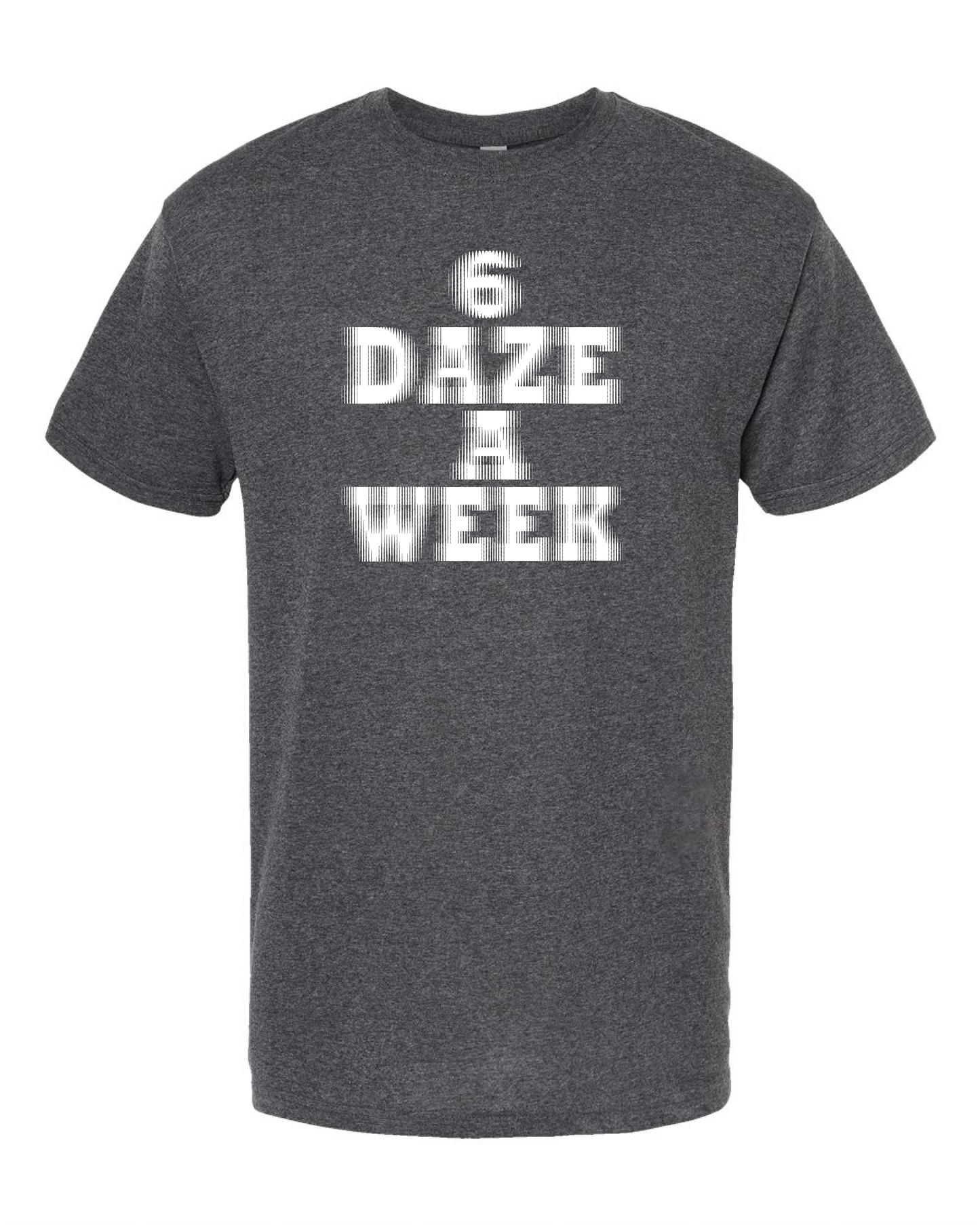 6 Daze A Week-T Shirt